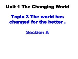 新仁爱版英语九年级上册Unit-1Topic-3-The-world-has-changed-for-the-betterA-优质课公开课课件.ppt（无音视频素材）