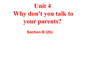 新目标人教版八年级英语下册《Unit-4-Why-don’t-you-talk-to-your-parents》SectionB-2b课件.ppt--（课件中不含音视频）