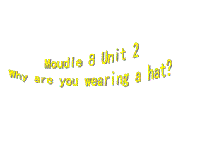 外研版六年级下册英语Module-8-Unit-2-Why-are-you-wearing-a-hat-2课件.ppt--（课件中不含音视频）--（课件中不含音视频）