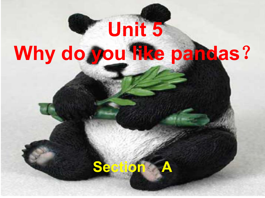 新目标人教版七年级英语下册《unit-5why-do-you-like-pandas？》Section-A课件.ppt--（课件中不含音视频）_第1页