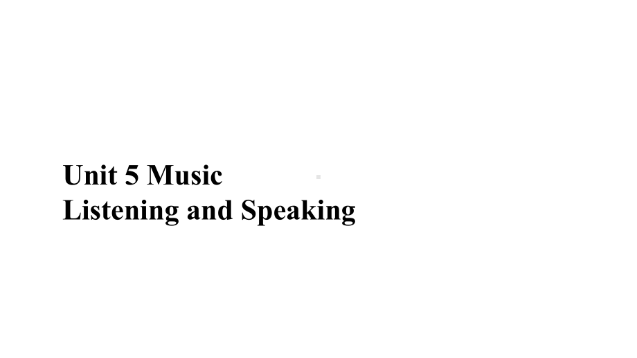 新人教必修二Unit-5-Music-Listening-and-Speaking-课件.pptx--（课件中不含音视频）_第1页