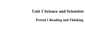 Unit1 Science and scientists Period 1 Reading and Thinking(ppt课件)-2022新人教版（2019）《高中英语》选择性必修第二册.pptx