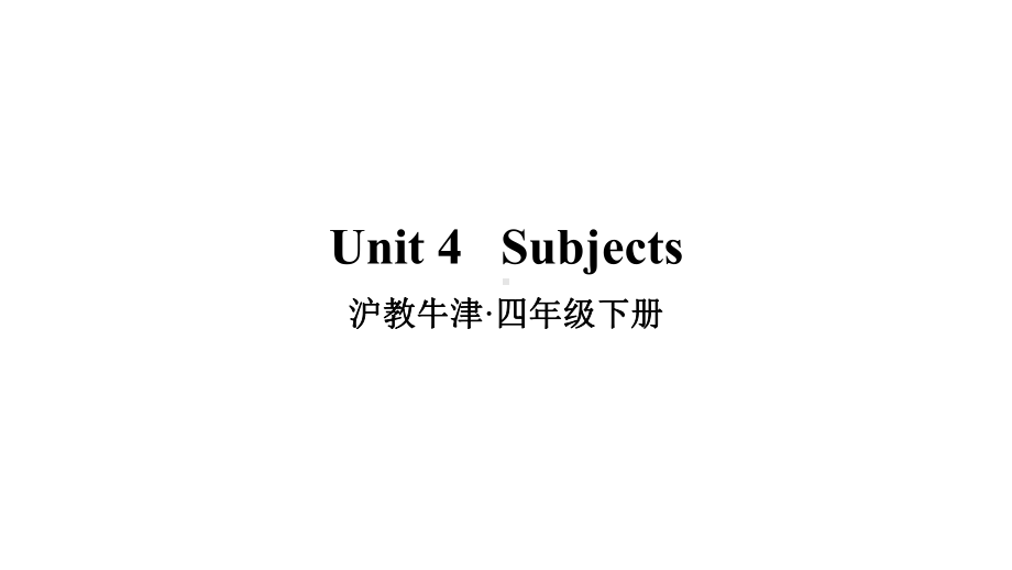 沪教牛津版四年级英语下册Unit-4--Subjects课件.ppt--（课件中不含音视频）_第1页