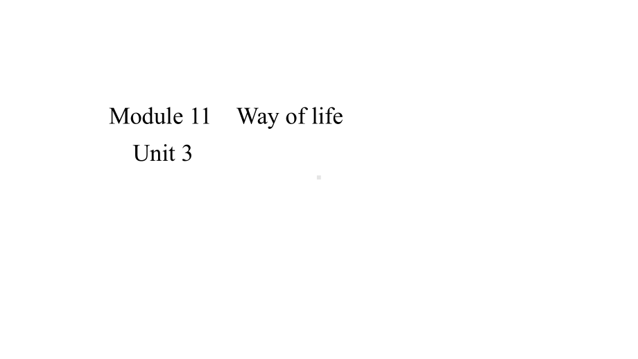 外研版八年级上册英语课件Module-11-Way-of-life-Unit-3.ppt--（课件中不含音视频）--（课件中不含音视频）_第1页