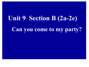 新目标人教版英语八年级上册Unit9-Can-you-come-to-my-party-Section-B(2a-2e)课件.ppt--（课件中不含音视频）