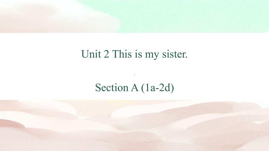 Unit 2 This is my sister Section A（1a-2d）（ppt课件）-2022新人教新目标版七年级上册《英语》.pptx_第1页