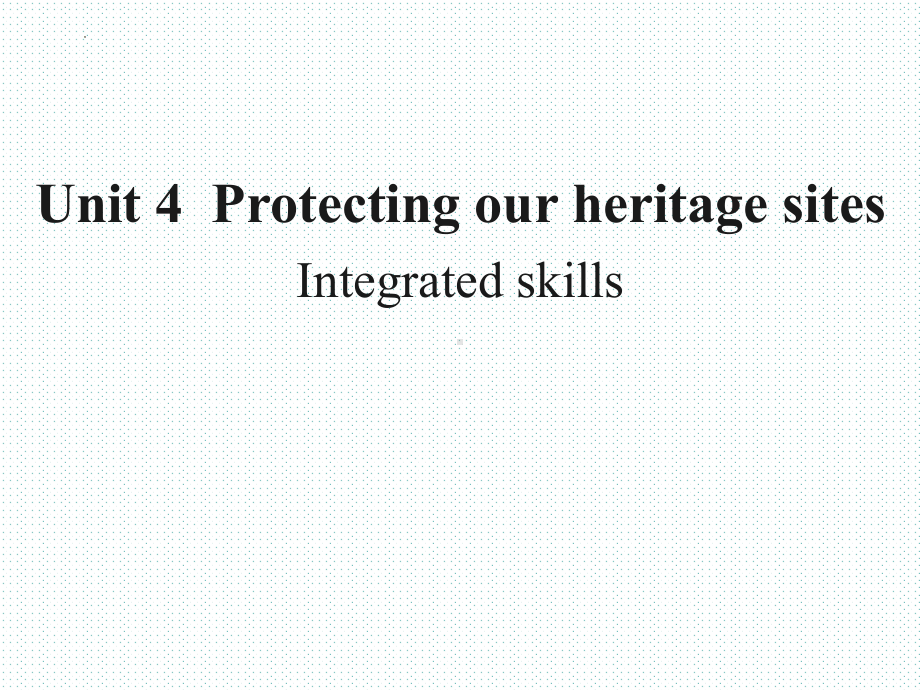 Unit 4 Protecting our heritage sites Integrated skills （ppt课件）-2022新牛津译林版《高中英语》选择性必修第三册.pptx_第1页