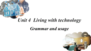 Unit 4 Living with technology Grammar and usage （ppt课件）-2022新牛津译林版《高中英语》选择性必修第二册.pptx