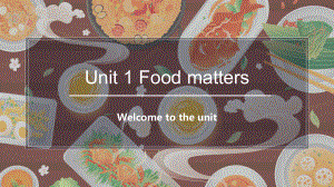 Unit 1 Food matters Welcome to the unit （ppt课件）-2022新牛津译林版《高中英语》选择性必修第一册.pptx