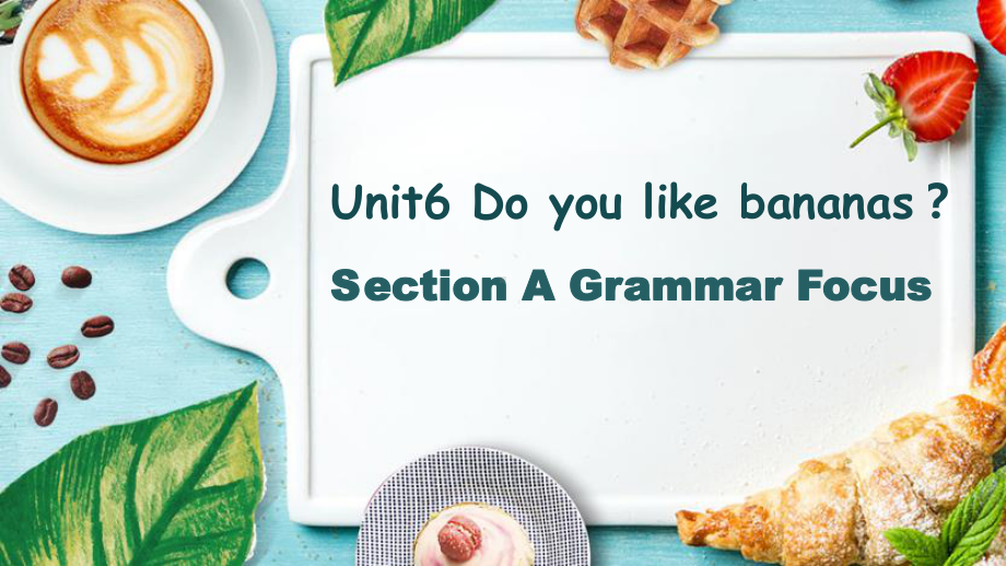 Unit6 SectionA Grammar（ppt课件）-2022新人教新目标版七年级上册《英语》.pptx_第1页