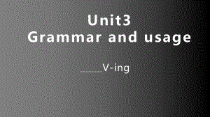 Unit3 Grammar and usage V-ing （ppt课件）-2022新牛津译林版《高中英语》必修第三册.pptx