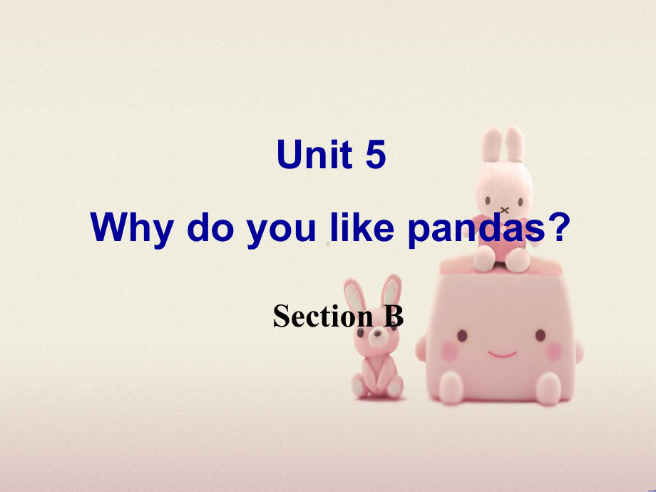 公开课获奖《Unit-5-Why-do-you-like-pandas-Section-B-课件.ppt_第1页