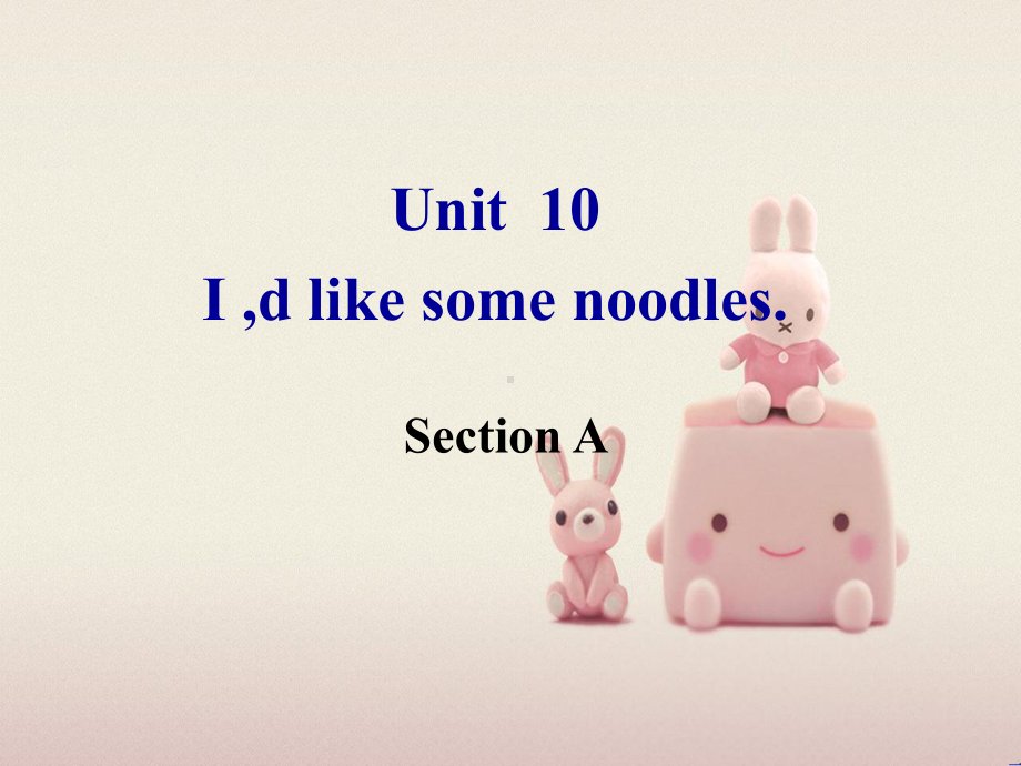 公开课获奖《Unit-10-I’d-like-some-noodles-Section-A课件.ppt_第1页