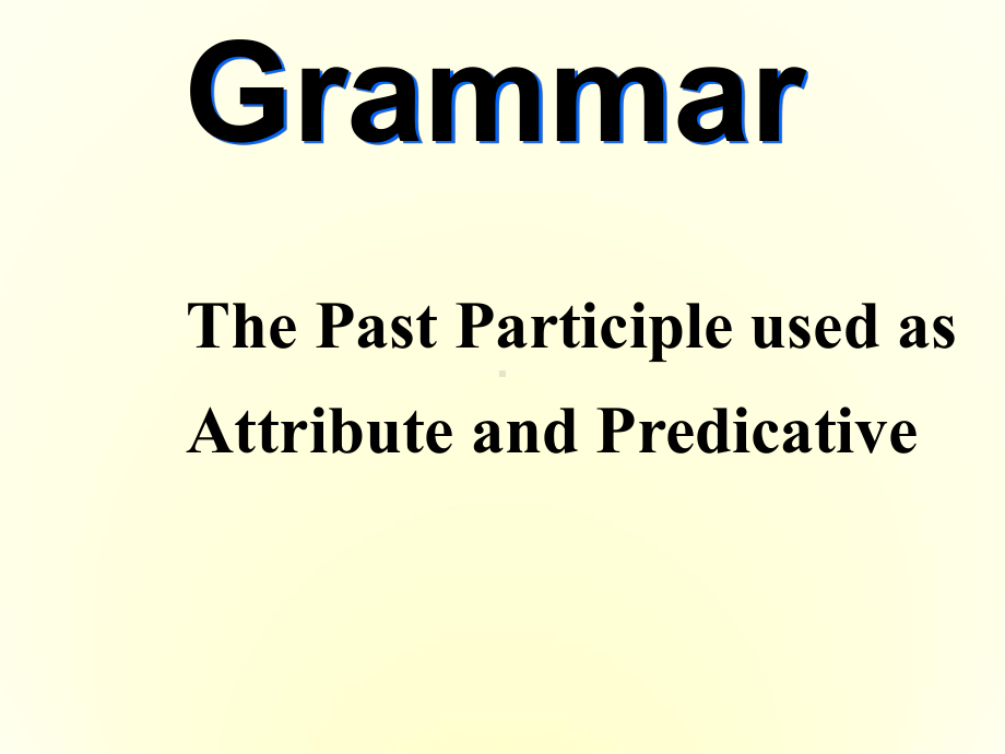 高中英语-The-Past-Participle-used-as-Attribute-and-Predicative课件-新人教版必修5.ppt_第1页