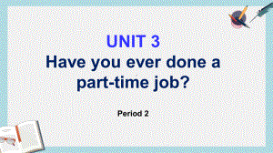 高教版中职英语(基础模块-第2册)Unit-3《Have-you-ever-done-a-part-time-job》课件3.pptx-(课件无音视频)