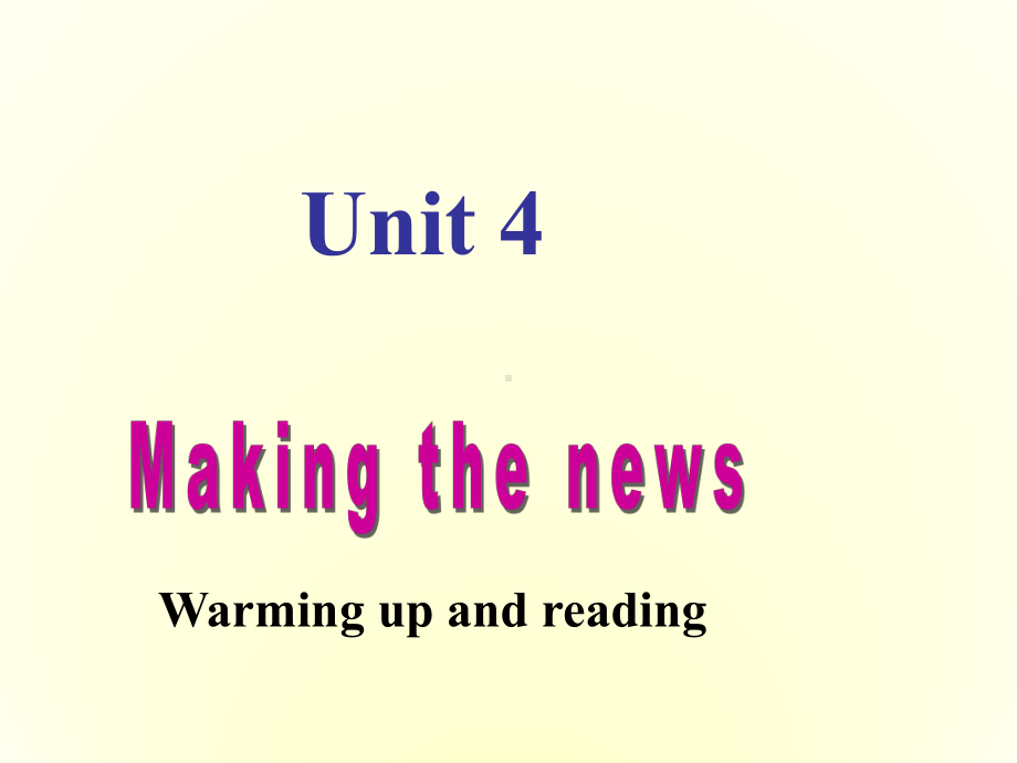 高中英语-Unit4《Making-the-news》Warming-up-and-Reading课件-新人教版必修5.ppt--（课件中不含音视频）_第1页