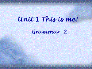 牛津7A-Unit1-period-6-grammar全面版课件.ppt--（课件中不含音视频）