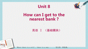 高教版中职英语(基础模块-第1册)Unit-8《How-can-I-get-to-the-nearest-bank》课件2.ppt-(课件无音视频)