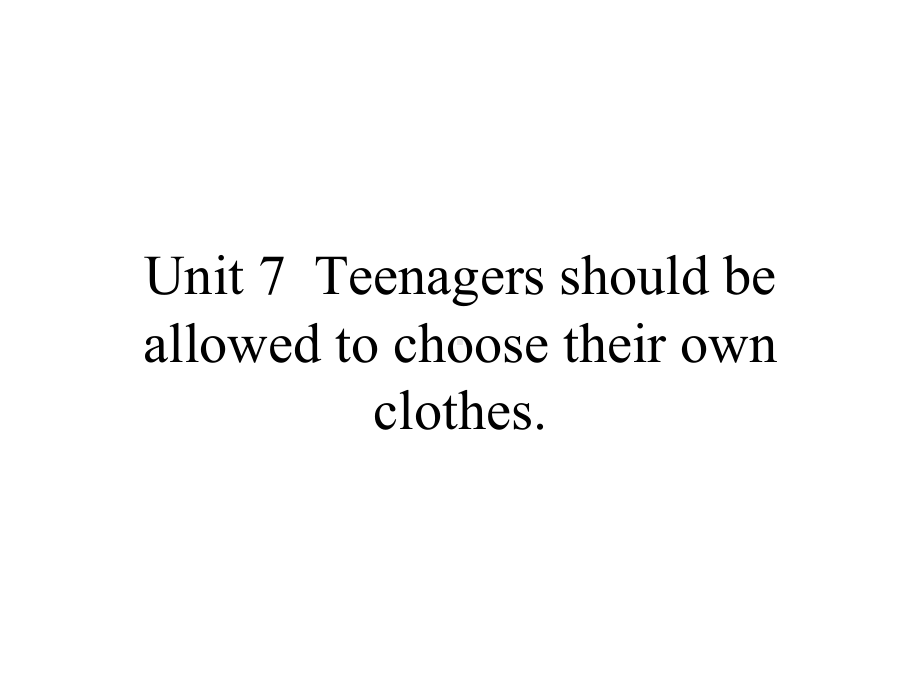 英语人教版九年级全一册课件：Unit-7-Teenagers-should-be-allowed-to-choose-their-own-clothes图片版.pptx-(课件无音视频)_第1页