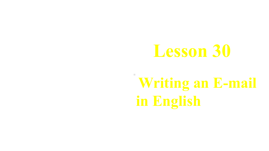 翼教七年级下册-lesson30-Writing-an-E-mail-in-English-(共14课件.pptx-(课件无音视频)_第1页