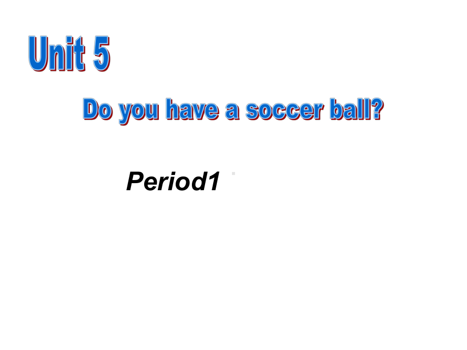 英语：Unit-5-Do-you-have-a-soccer-ball第一课时课件1.ppt-(课件无音视频)_第1页