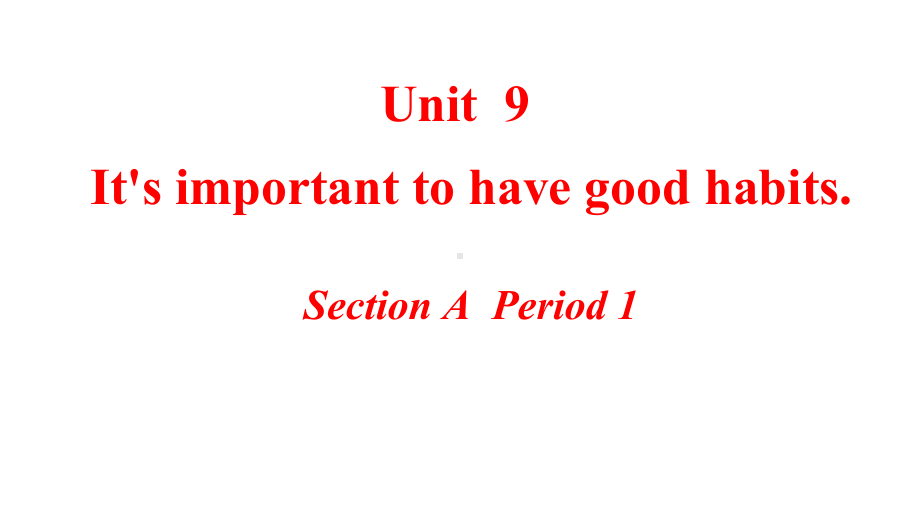 鲁教版英语九年级Unit-9《It’s-important-to-have-good-habits》课件.ppt--（课件中不含音视频）_第1页