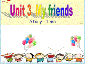 牛津译林版三年级英语上册第三单元《Unit 3 My friends &Story time 第一课时》课件.pptx