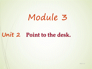 外研三年级起点三年级上册英语：《Module 3Unit 2 Point to desk》课件[兼容模式] [修复的]p.ppt-(纯ppt课件,无音视频素材)