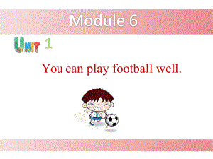 小学英语《Module6 Unit1 You can play football well》优质教学课件.pptx-(纯ppt课件,无音视频素材)