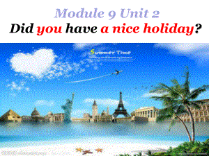 四年级英语下册课件-Module 9 Unit 2 Did you have a nice holiday13-外研版（三起）.ppt