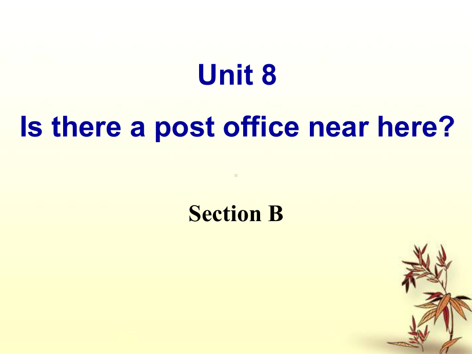 新目标人教版七年级下册英语课件Unit8-Is-there-a-post-office-near-here-Section-B.ppt-(纯ppt课件,无音视频素材)_第1页