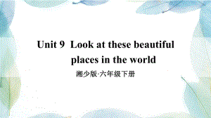 小学英语六年级下册unit 9 Look at these beautiful places in the world课件.ppt-(纯ppt课件,无音视频素材)