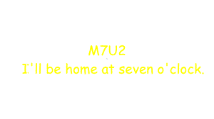 五年级英语下册课件-Module 7 Unit 2 I'll be home at seven o'clock309-外研版（三起）.pptx