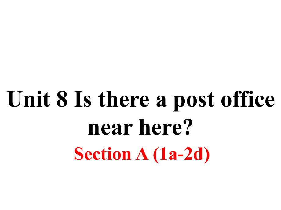 新目标人教版七年级下册英语Unit 8《Is there a post office near here》(Section A 第一课时)公开课课件.ppt-(纯ppt课件,无音视频素材)_第1页