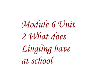 三年级英语下册课件-Module 6 Unit 2 What does Lingling have at school271-外研版（三起）.ppt