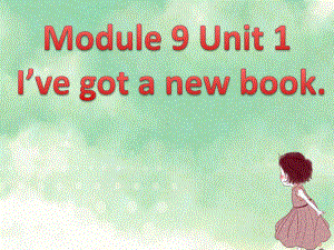 三年级英语下册课件-Module 9 Unit 1 I've got a new book228-外研版（三起）.pptx