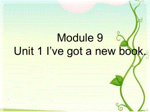 三年级英语下册课件-Module 9 Unit 1 I've got a new book236-外研版（三起）.ppt