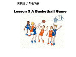 六年级英语下册课件-Lesson 5 A Basketball Game（2）-冀教版.ppt