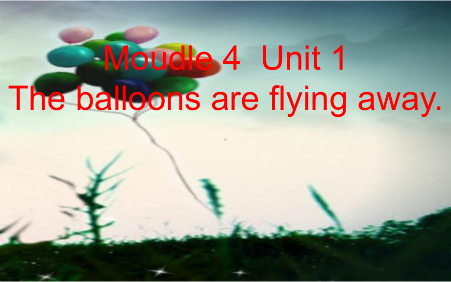 六年级英语下册课件 Module 4 Unit 1 The balloons are flying away 外研版（三起）.pptx_第1页