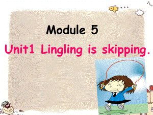 二年级下册英语课件- Module 5 Unit 1 Lingling isskipping.外研社（一起）(共33张PPT).pptx