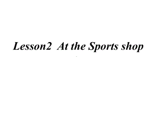 六年级英语下册课件-Lesson 2 At the Sports Shop-冀教版（三起） (2).ppt