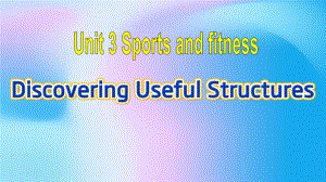 Unit 3 Discovering Useful Structures （ppt课件）(3)-2022新人教版（2019）《高中英语》必修第一册.pptx