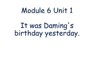 六年级英语下册课件-Module 6 Unit 1 It was Daming's birthday yesterday75-外研版(三起).ppt