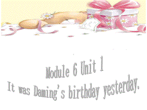 六年级英语下册课件-Module 6 Unit 1 It was Daming's birthday yesterday218-外研版(三起).ppt