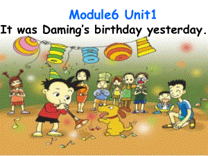 六年级英语下册课件-Module 6 Unit 1 It was Daming's birthday yesterday107-外研版(三起).pptx