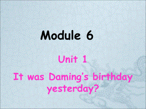 六年级英语下册课件-Module 6 Unit 1 It was Daming's birthday yesterday183-外研版(三起).ppt