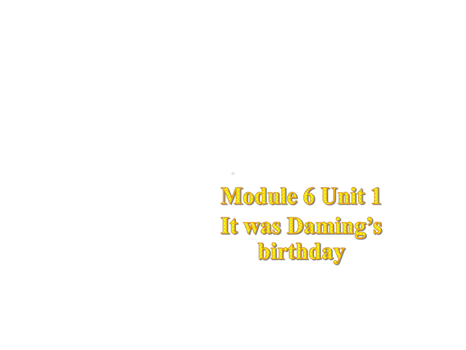 六年级英语下册课件-Module 6 Unit 1 It was Daming's birthday yesterday164-外研版(三起).pptx_第1页