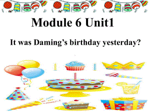 六年级英语下册课件-Module 6 Unit 1 It was Daming's birthday yesterday162-外研版(三起).pptx