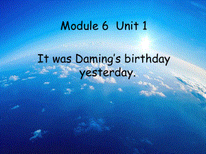 六年级英语下册课件-Module 6 Unit 1 It was Daming's birthday yesterday184-外研版(三起).ppt