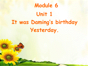 六年级英语下册课件-Module 6 Unit 1 It was Daming's birthday yesterday219-外研版(三起).ppt